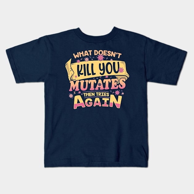 What doesn't Kill you, Mutates then tries again Kids T-Shirt by technofaze